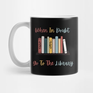 When In Doubt Go To The Library Mug